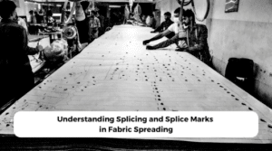 Understanding Splicing and Splice Marks in Fabric Spreading